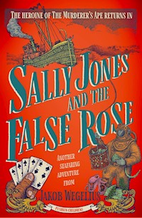Sally Jones and the False Rose - Wegelius Jakob - ebook