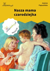 Nasza mama czarodziejka - Joanna Papuzińska - ebook + książka