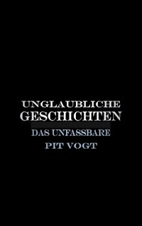 Unglaubliche Geschichten - Pit Vogt - ebook