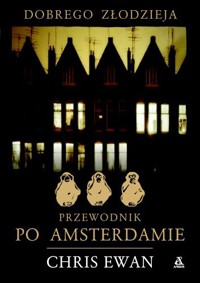 Dobrego złodzieja przewodnik po Amsterdamie - Ewan Chris - ebook