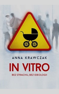 In vitro Bez strachu bez ideologii - Anna Krawczak - książka