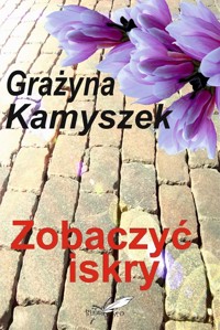 Zobaczyć iskry - Kamyszek Grażyna - ebook