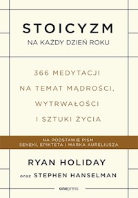 Stoicyzm na każdy dzień roku 366 medytacji na temat mądrości, wytrwałości i sztuki życia - Holiday Ryan, Hanselman Stephen - książka