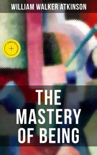 THE MASTERY OF BEING - William Walker Atkinson - ebook
