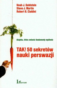 TAK 50 sekretów nauki perswazji - Goldstein Noah J., Martin Steve J., Cialdini Robert B. - książka
