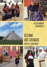 Oczami dos gringos Meksyk, Gwatemala i Belize - Kubiak Alicja, Kurzela Jan - książka