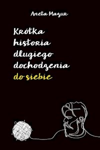 Krótka historia długiego dochodzenia do siebie - Aneta Mazur - książka