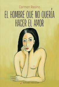 El hombre que no quería hacer el amor - Carmen Resino - ebook