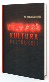 Kultura destrukcji - Andrzej Zwoliński - książka