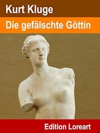 Die gefälschte Göttin - Kurt Kluge - ebook
