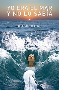 Yo era el mar y no lo sabía - Betsheba Gil Vásquez - ebook