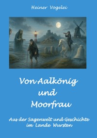 Von Aalkönig und Moorfrau - Heiner Vogelei - ebook