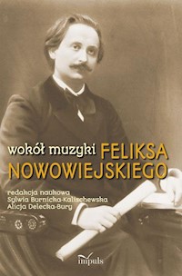 Wokół muzyki Feliksa Nowowiejskiego - Delecka-Bury Alicja, Burnicka-Kalischewska Sylwia - książka