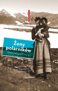 Żony polarników Siedem niezwykłych historii - Kari Herbert - książka