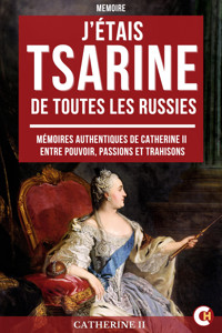 J’étais Tsarine de Toutes les Russies - Catherine II de Russie - ebook
