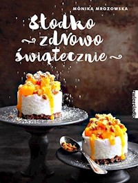 Słodko, zdrowo, świątecznie - Monika Mrozowska - książka
