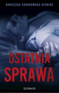 Ostatnia sprawa - Agnieszka Chodkowska–Gyurics - ebook + audiobook