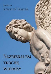 Nazbierałem trochę wierszy - Waszak Janusz Krzysztof - książka