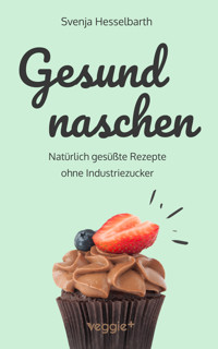 Gesund naschen - Svenja Hesselbarth - ebook