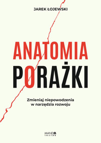 Anatomia porażki. Zmieniaj niepowodzenia w narzędzia rozwoju - Jarek Łojewski - ebook + audiobook + książka