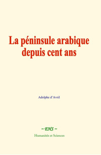 La péninsule arabique depuis cent ans - Adolphe d'Avril - ebook