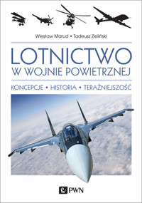 Lotnictwo w wojnie powietrznej. Koncepcje. Historia. Teraźniejszość. - Tadeusz ZIELIŃSKI, Wiesław Marud - książka
