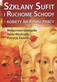 Szklany sufit i ruchome schody kobiety na rynku pracy - Gawrycka Małgorzata, Wasilczuk Julita E., Zwiech Patrycja - książka