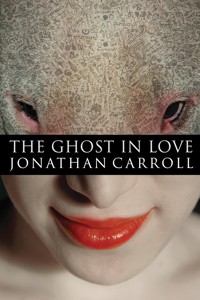 The Ghost in Love - Jonathan Carroll - ebook