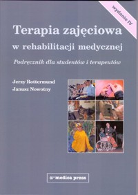 Terapia zajęciowa w rehabilitacji medycznej Podręcznik - Rottermund Jerzy - książka