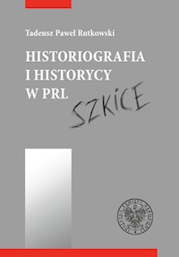 Historiografia i historycy w PRL - Rutkowski Tadeusz - książka