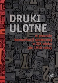 Druki ulotne w procesie komunikacji społecznej w XIX wieku (do 1918 roku) -  - książka