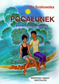Pocałunek. Powieść dla młodzieży - Srokowska Ola - ebook