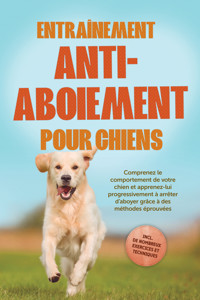 Entraînement anti-aboiement pour chiens : Comprenez le comportement de votre chien et apprenez-lui progressivement à arrêter d'aboyer grâce à des méthodes éprouvées – incluant de nombreux exercices et techniques. - Joshua Pastorek - ebook