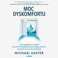 Moc dyskomfortu. Jak rezygnacja z wygód i powrót do dzikości przywracają zdrowie, szczęście i poczucie spełnienia - Easter Michael - audiobook