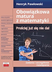 Obowiązkowa matura z matematyki Prościej już się nie da! Zadania i szczegółowe rozwiązania - Pawłowski Henryk - książka