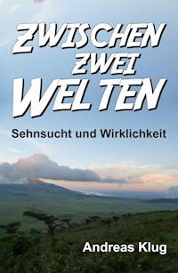 Zwischen zwei Welten - Sehnsucht und Wirklichkeit - Andreas Klug - ebook
