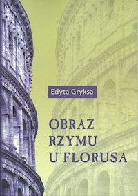 Obraz Rzymu u Florusa - Gryksa Edyta - książka