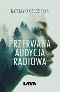 Przerwana audycja radiowa - Katarzyna Obodzińska - ebook + książka
