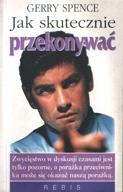 Jak skutecznie przekonywać - Gerry Spence - ebook
