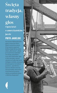 Święta tradycja, własny głos. Opowieści o amerykańskim jazzie - Jagielski Piotr - ebook