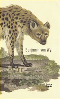 Hyäne – Eine Erlösungsfantasie - Benjamin von Wyl - ebook