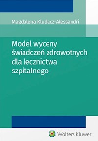 Model wyceny świadczeń zdrowotnych dla lecznictwa szpitalnego - Magdalena Kludacz-Alessandri - książka
