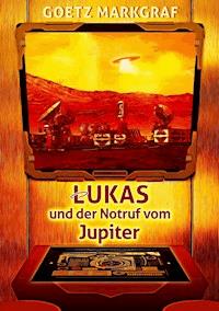 Lukas und der Notruf vom Jupiter - Goetz Markgraf - ebook