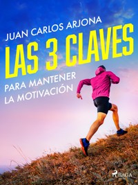 Las 3 claves para mantener la motivación - Juan Carlos Arjona Ollero - ebook