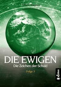DIE EWIGEN. Die Zeichen der Schuld - Chriz Wagner - ebook