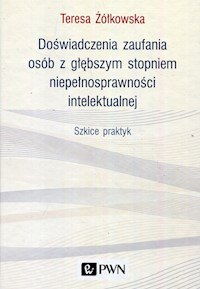 Doświadczenia zaufania osób z głębszym stopniem niepełnosprawności intelektualnej - Żółkowska Teresa - książka