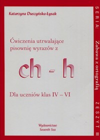 Zabawa z ortografią Ćwiczenia utrwalające pisownię wyrazów z ch-h Zeszyt III - Duszyńska-Łysak Katarzyna - książka