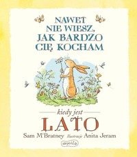 Nawet nie wiesz jak bardzo Cię kocham kiedy jest Lato - McBratney Sam - książka