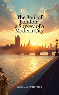 The Soul of London: a Survey of a Modern City - Ford Madox Hueffer - ebook