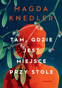 Tam, gdzie jest miejsce przy stole - Magdalena Knedler - ebook + audiobook + książka